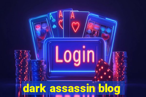 dark assassin blog